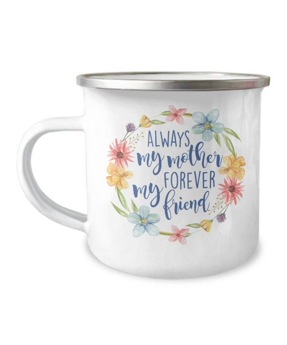 Always My Mother Forever My Friend Coffee Mug, Mother's Day, Birthday, Valentines, Christmas