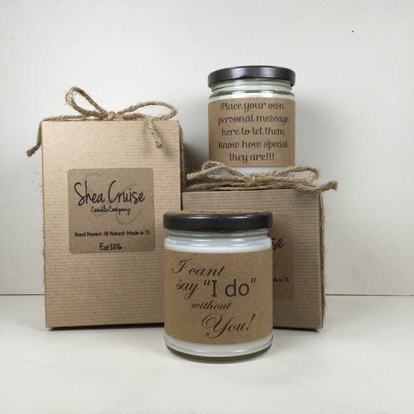 I Cant Say I Do Without You// 9 oz Soy Candle // Love Quote Gifts // Add Personalized Message // Gift